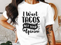 Funny I Want Tacos Not Your Opinion T Shirt Humorous Taco Lover Tee Sarcastic Graphic Shirt Unique Statement T Shirt Casual Wear Graphic Tee – Fan Favorite · Great Gift For Fans