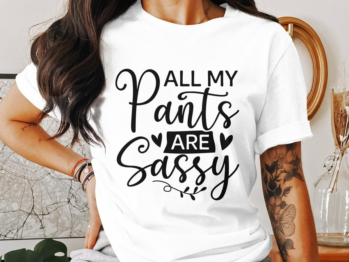 Sassy Pants T Shirt Funny Graphic Tee Stylish Sassy Statement Shirt Trendy Casual Wear All My Pants Are Sassy Graphic Tee – Premium Graphic · Great Gift For Fans