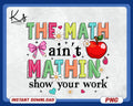 Math Teacher Png The Math Ain39t Mathin39 Show Your Work Png Back To School Math Lover First Day Of School Math Teacher Appreciation Gift Graphic Tee – Soft Feel · Must-Have Style