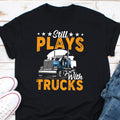 Still Plays With Trucks Funny Shirt Funny Truck Shirt Truck Driver Shirt Truck Driving Shirt Trucker Dad Shirt Driver Birthday Gift Graphic Tee – Cozy Vibes · Trending Graphic Apparel