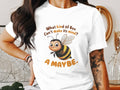 Funny Bee T Shirt for Women Ladyfit What Kind of Bee Can39t Make Its Mind A Maybe TShirt Humorous Graphic Tee Graphic Tee – Bold Style · High-Quality Print
