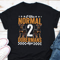 I Was Normal 2 Dobermans Ago Shirt Doberman Gifts Doberman Dog k9 Dogs Doberman Lover Mans Bestfriend Dog Parents Dog Lovers Shirt Graphic Tee – Feel-Good Design · Top Pick For Any Outfit