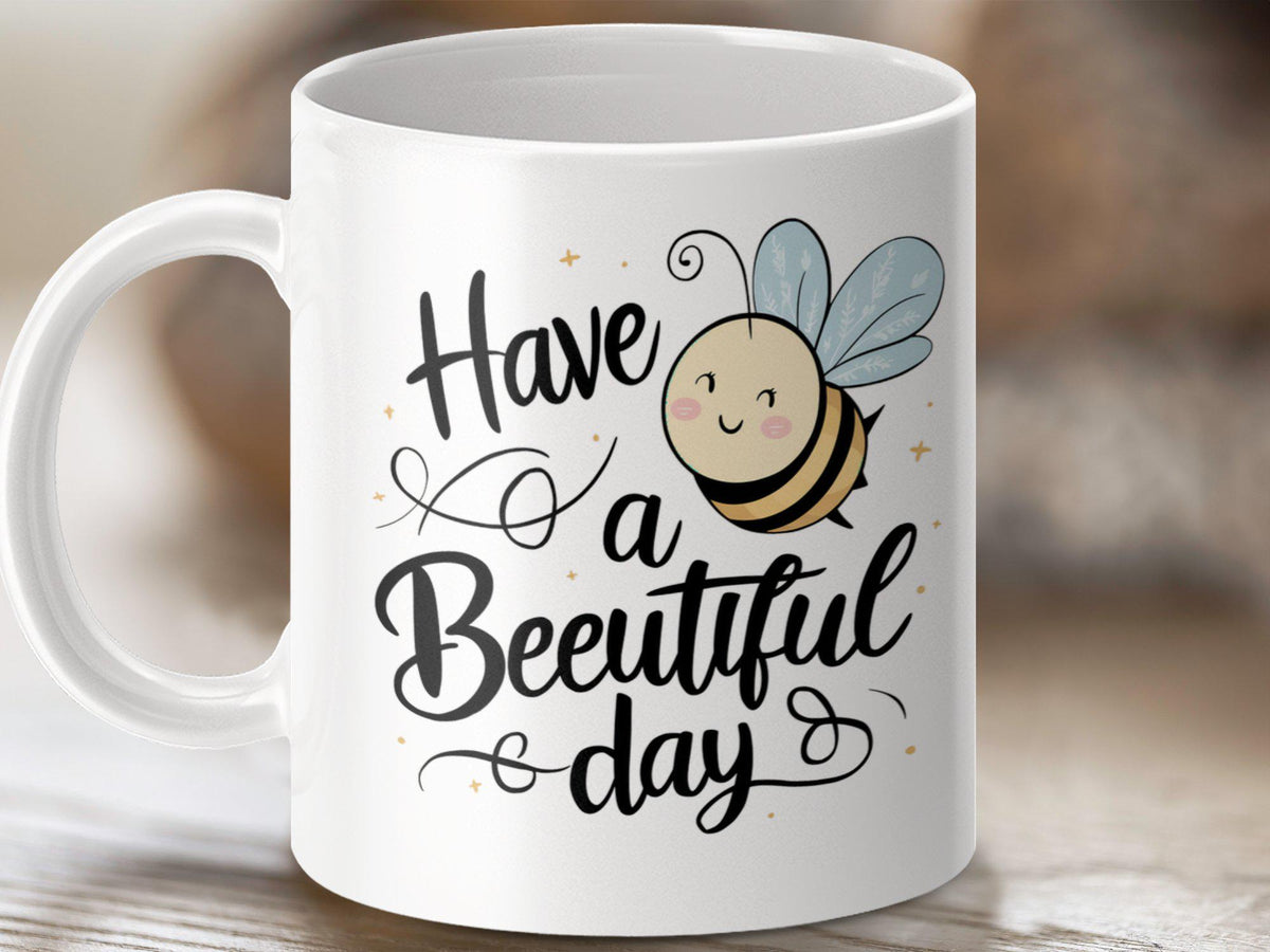 Coffee Mug with Funny Bee Design Have a Beautiful Day Bee Tea Mug Bee Gift Idea Bee Lover39s Mug Holiday Gift for Coffee Lovers Graphic Tee – Everyday Comfort · Top Pick For Any Outfit