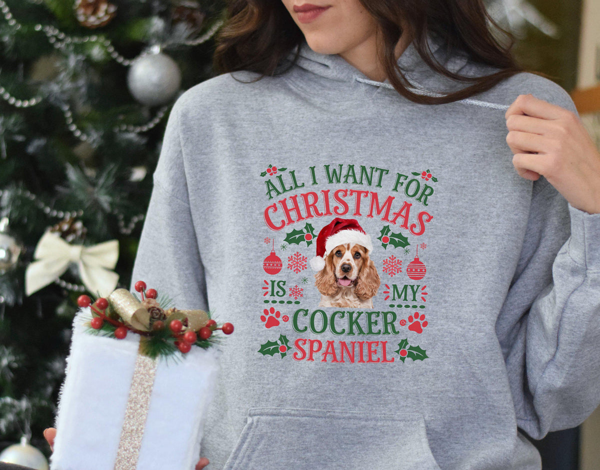 Xmas hoodie Christmas hoody for dog lover dog gifts All I want for Christmas is my Cocker Spaniel hoodie holiday dog lover gift Hoodie – Everyday Comfort · High-Quality Print
