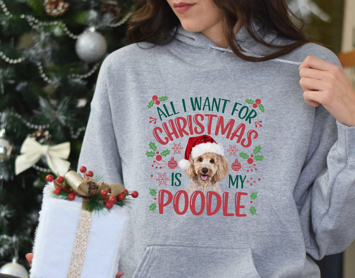 Xmas Hoodie Christmas Hoody for Dog Lover Dog Gifts All I Want for Christmas Is My Poodle Holiday Sweatshirt Pet Lovers Hoodie – Cozy Vibes · Perfect For Daily Wear