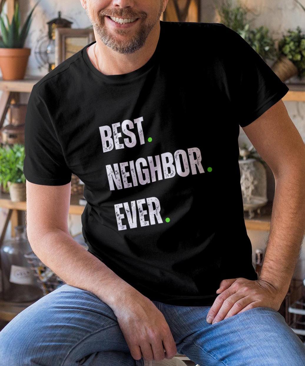 Best Neighbor Ever Gift Gift as thank you to Neighbor Special gift as thank you for Neighborbest neighbor shirt neighbor gift gift for Graphic Tee – Aesthetic Look · Must-Have Style