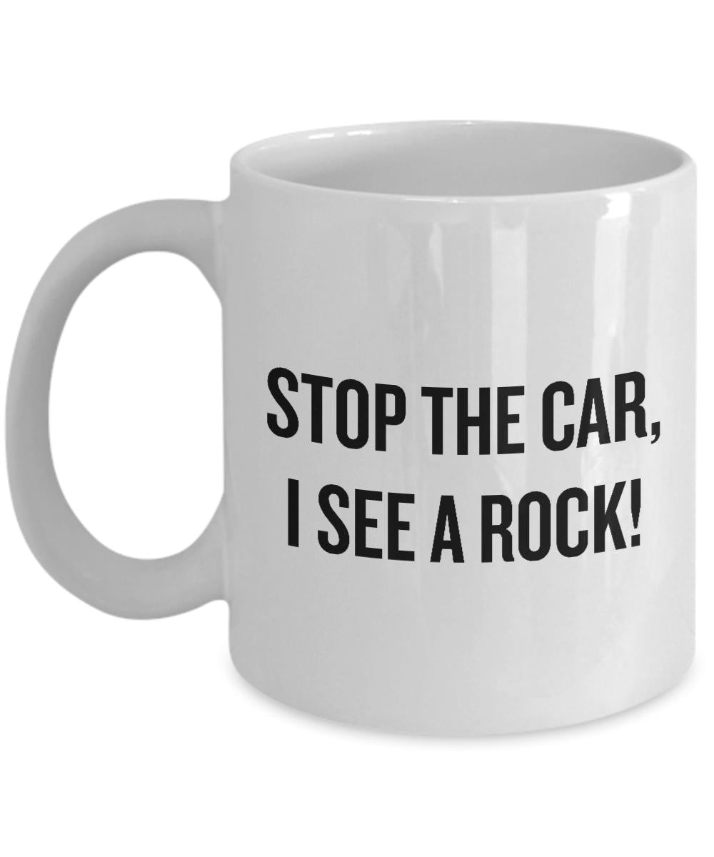 Funny Geology Mug Rock Collector Gift Geologist Present Idea Stop The Car I See A Rock Graphic Tee – Easygoing Wear · Perfect For Daily Wear