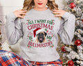 All I Want For Christmas Is My Bullmastiff Christmas Sweatshirt Festive Sweater For Dog Lover Xmas Sweater Unisex Sweatshirt – Feel-Good Design · Perfect For Daily Wear