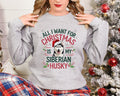 Xmas Sweater Christmas Sweatshirt Festive Sweater For Dog Lover All I Want For Christmas Is My Siberian Husky Graphic Pullover Sweatshirt – Premium Graphic · Great Gift For Fans