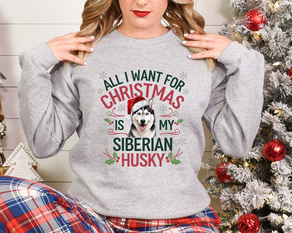 Xmas Sweater Christmas Sweatshirt Festive Sweater For Dog Lover All I Want For Christmas Is My Siberian Husky Graphic Pullover Sweatshirt – Premium Graphic · Great Gift For Fans