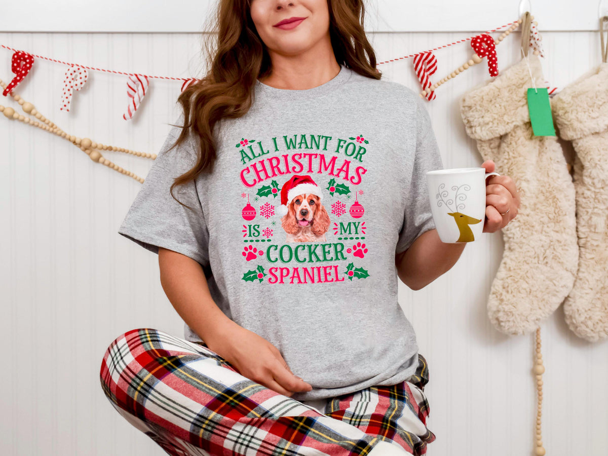All I Want For Christmas Is My Cocker Spaniel Dog Lovers Xmas TShirt Xmas Tee Christmas Shirt Holiday Gift Graphic Tee – Cozy Vibes · Great Gift For Fans