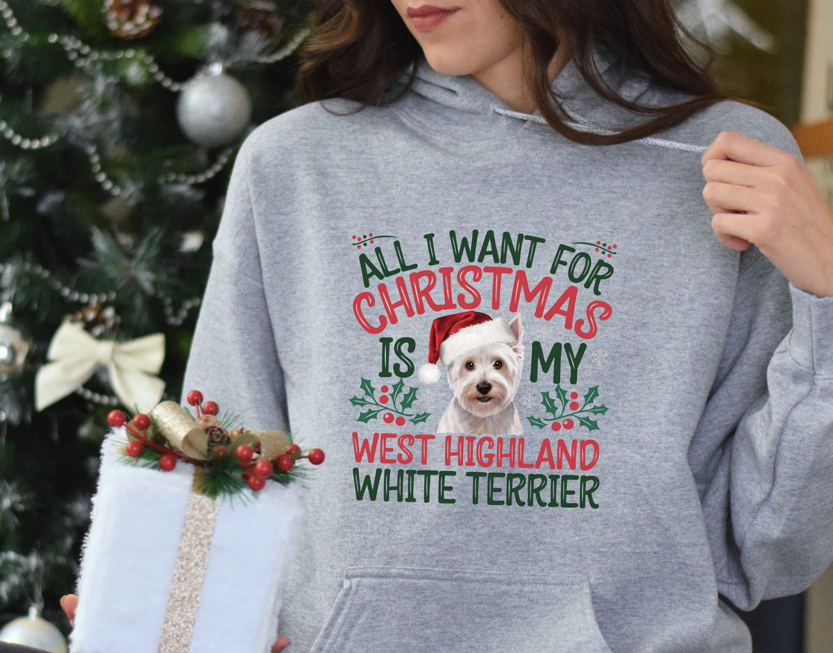 Xmas Hoodie Christmas Hoody for Dog Lover Dog Gifts All I Want for Christmas is My West Highland White Terrier Hoodie – Fan Favorite · Trending Graphic Apparel