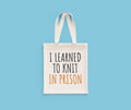 Funny Knitting Gift I Learned To Knit In Prison Knitter Tote Bag Knitting Bag Tote Bag – Cozy Vibes · High-Quality Print
