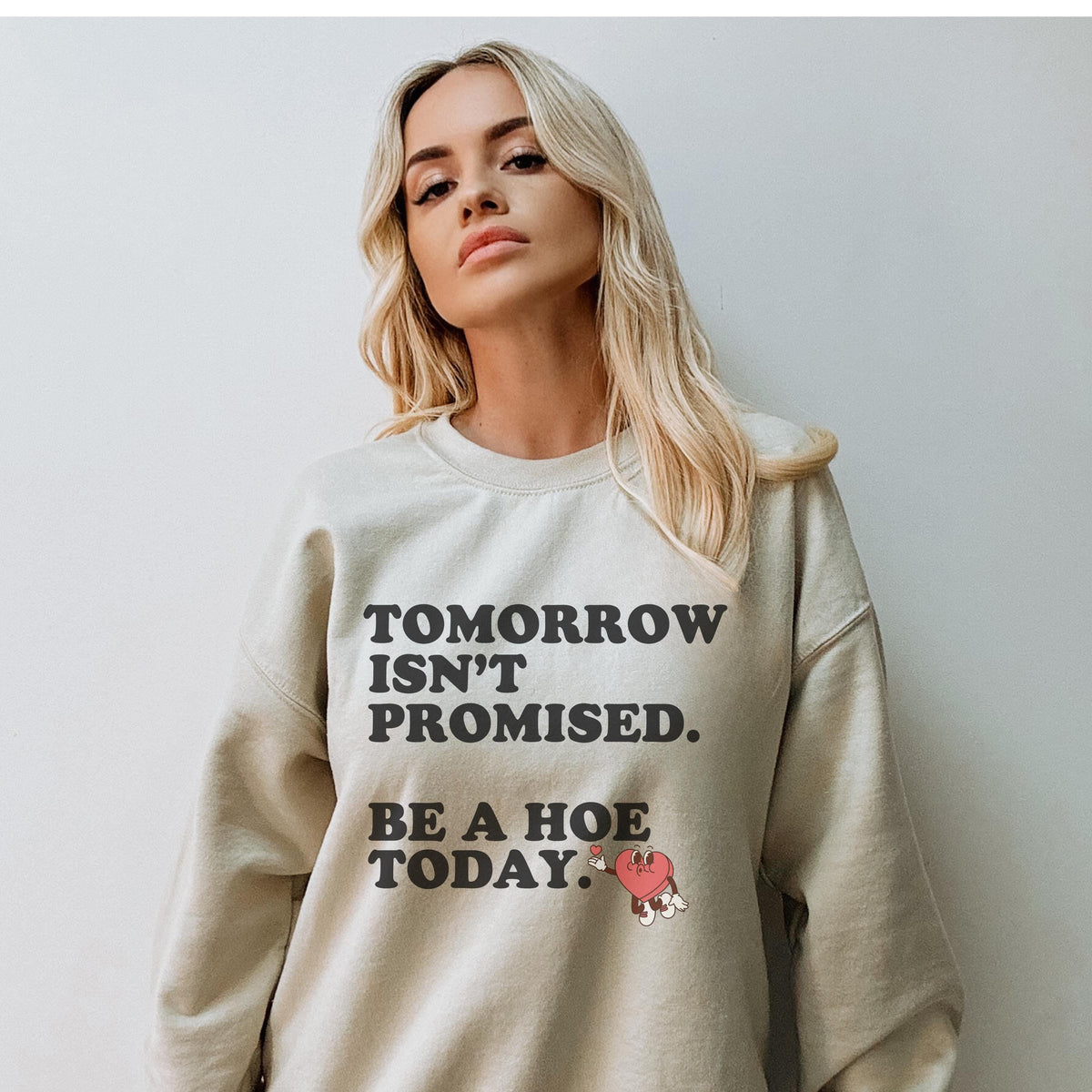Tomorrow Isn39t Promised Be a Hoe Today Sweatshirt Best Friend Gifts Sarcastic Sweatshirt Sarcastic Quote Shirt Funny Gift Sweatshirt – Premium Graphic · Great Gift For Fans