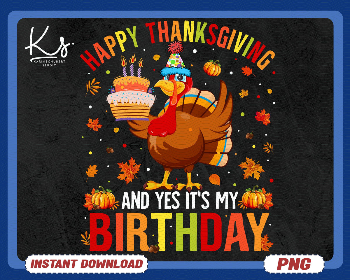 Happy Thanksgiving And Yes It39s My Birthday Png Turkey Birthday Png Thanksgiving Turkey Png Hello Fall Png Pumpkin Season PngGobble Png Graphic Tee – Warm & Stylish · Great Gift For Fans