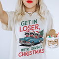 Get In Loser We39re Saving Christmas Tshirt Christmas Tee Christmas Shirt Holiday Party Shirt Funny Christmas Tee Graphic Tee – Premium Graphic · Top Pick For Any Outfit