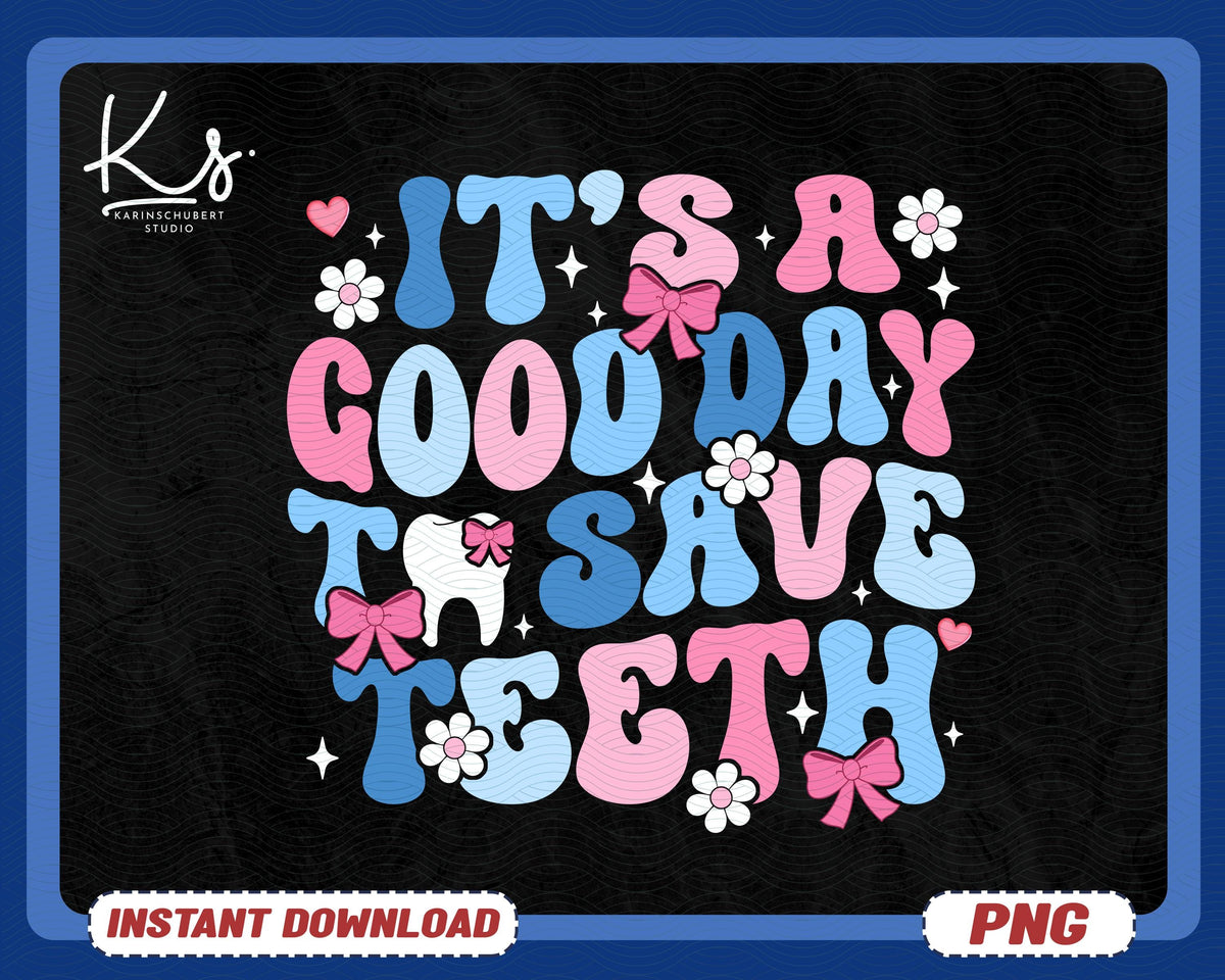 It39s A Good Day To Save Teeth Png Dental Assistant Png Dentist To Save Smiles Dental Hygienist Png Beautiful Dental Png Dental Life Png Graphic Tee – Easygoing Wear · Perfect For Daily Wear