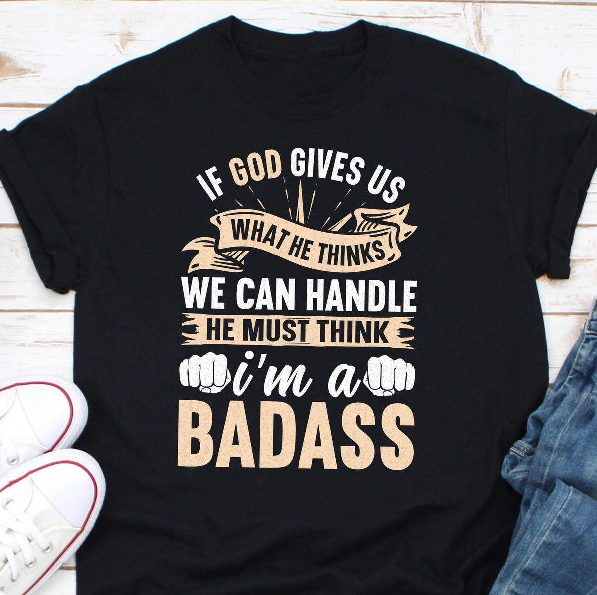If God Gives Us What He Thinks We Can Handle He Must Think I39m A Badass T Shirt Christian Shirt Funny Christian Shirt Christian Tee Graphic Tee – Premium Graphic · Trending Graphic Apparel