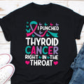 I Punched Thyroid Cancer Right In The Throat Shirt Thyroid Cancer Awareness Shirt Thyroid Cancer Fighter Thyroid Cancer Warrior Shirt Graphic Tee – Easygoing Wear · Top Pick For Any Outfit