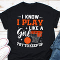 I Know I Play Like Girl Try To Keep Up Basketball Shirt Basketball Player Tee Basketball Lover Gift Gift For Basketball Player Graphic Tee – Easygoing Wear · Must-Have Style