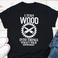 I Turn Woods Into Things Funny Carpenter Shirt Funny Woodwork Shirt Funny Tools Shirt Carpenter Gift Shirt Gift For Him Handyman Shirt Graphic Tee – Soft Feel · Trending Graphic Apparel