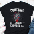 Contains Aftermarket parts Shirt Contains Aftermarket Parts T Shirt Funny Joint Replacement Shirt Transplant Shirt Implant Pacemaker Graphic Tee – Aesthetic Look · Perfect For Daily Wear