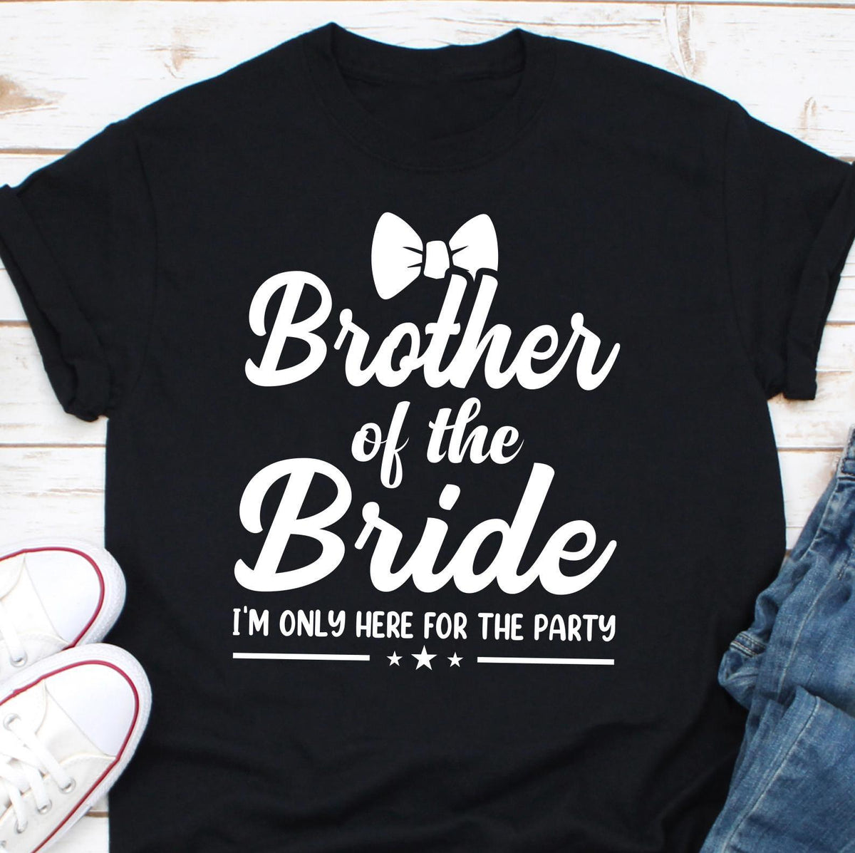 Brother of the Bride Shirts Brother of the Bride Gifts I39m Only Here for Party Shirt Funny Wedding Party Brother Bridal Shower Gift Shirt Graphic Tee – Fan Favorite · High-Quality Print