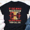 If I Die While Lifting Weights Add More Weights Then Call 911 Shirt Workout Shirt Lifting Shirt Fitness Shirt Weightlifting Shirt Gift Graphic Tee – Warm & Stylish · Trending Graphic Apparel