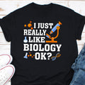 I Just Really Like Biology Okay Shirt Science Shirt Biology and Chemistry Shirt Shirt for Biologist and for Science Teachers Biologist Graphic Tee – Aesthetic Look · High-Quality Print