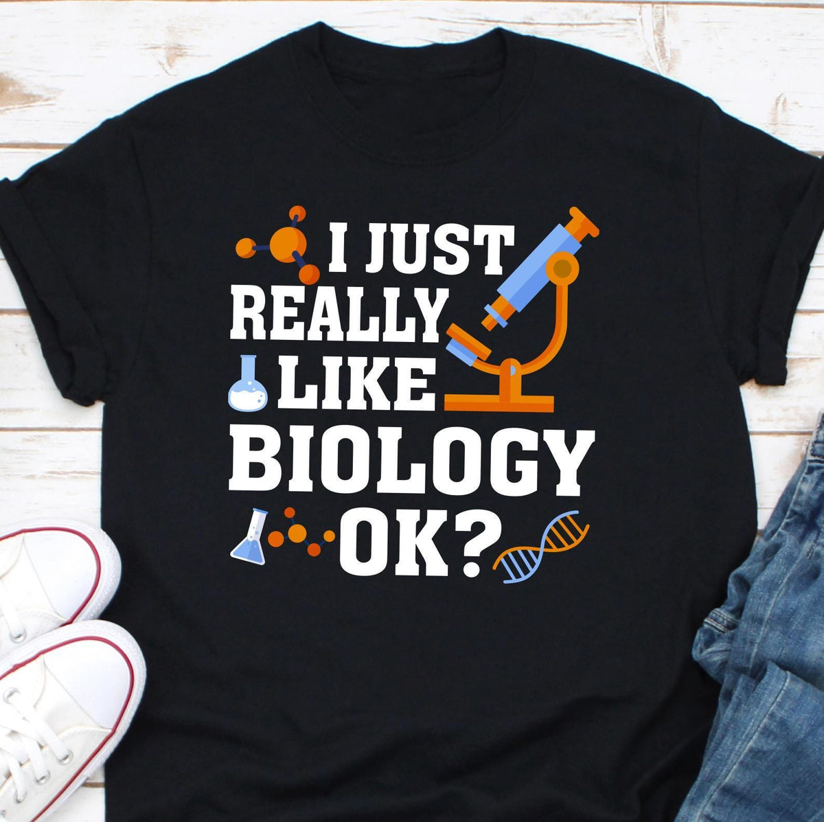 I Just Really Like Biology Okay Shirt Science Shirt Biology and Chemistry Shirt Shirt for Biologist and for Science Teachers Biologist Graphic Tee – Aesthetic Look · High-Quality Print