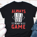 Domino Shirt Always Ready A Game Funny Board Game Shirt Gifts For Board Game Lovers Domino Tile Shirt Domino Tshirt Board Game Shirt Graphic Tee – Bold Style · Perfect For Daily Wear