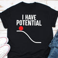 I Have Potential Physics Shirts Physics Gifts Physicist Shirts Science Teacher Gifts Physics Major Gifts Graphic Tee – Soft Feel · Must-Have Style