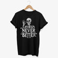 Never Better Skeleton T shirt Dark Humor Tshirt Funny Sarcastic Top Alternative Clothing Gothic Aesthetic Goth Women Gifts Alt Clothes Graphic Tee – Soft Feel · Trending Graphic Apparel