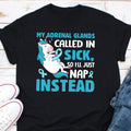 My Adrenal Called In Sick So I39ll Just Nap Instead Shirt Adrenal Insufficiency Shirt Adrenal Insufficiency Awareness Fighters Shirt Gift Graphic Tee – Warm & Stylish · High-Quality Print