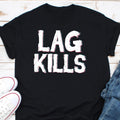 Lag Kills Shirt Game Gift Gaming Shirt Gaming T Shirt Game Shirt Gift for Gamer Gifts for Online Gamer Gift Video Graphic Tee – Aesthetic Look · Trending Graphic Apparel