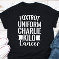 Foxtrot Uniform Charlie Kilo T Shirt Fuck Cancer Shirt Cancer Awareness Shirt Fuck Cancer Gift Cancer Warrior Shirt Cancer Fighter Shirt Graphic Tee – Warm & Stylish · Must-Have Style