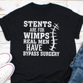 Stents are for Wimps Real Men Have Bypass Surgery Open Heart Surgery Shirt Double Triple Bypass Surgery Gifts Funny Coronary Tee Tshirt Graphic Tee – Bold Style · Trending Graphic Apparel