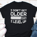 I Don39t Get Older I Level Up Men39s T shirt Video Arcade Games Nerdy Geek Funny Humor Funny Gamers Birthday T Shirt Video Game Player Shirt Graphic Tee – Feel-Good Design · High-Quality Print