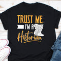 Trust Me I39m a Historian t shirt history teacher gifts history teacher shirt historian gift history buff tshirt funny class tee shirt Graphic Tee – Everyday Comfort · Great Gift For Fans