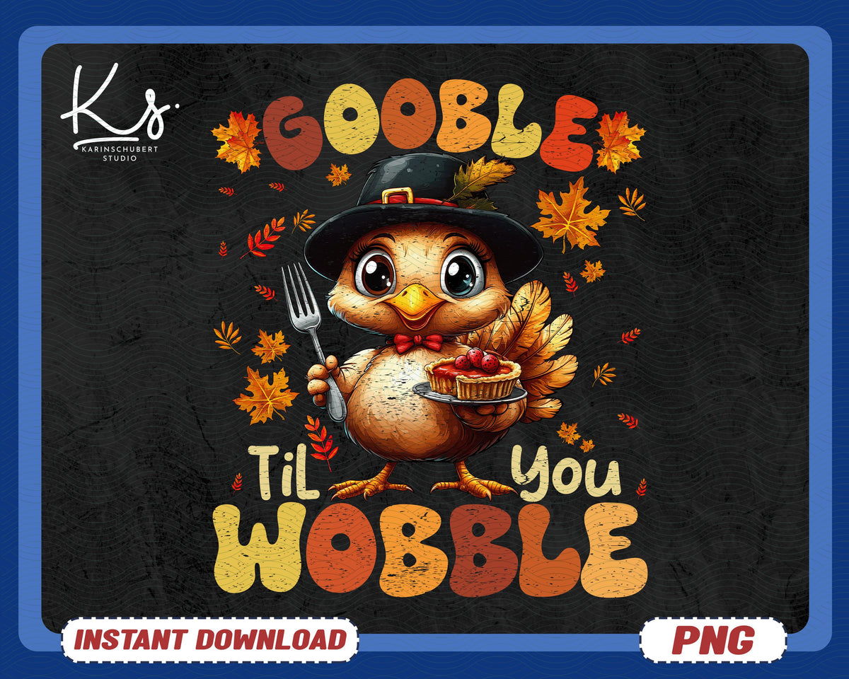 Funny Thanksgiving Png Thanksgiving Turkey Png Thanksgiving Shirt Png Gobble Till You Wobble Png Turkey Day Png Thankful PngGobble Png Graphic Tee – Aesthetic Look · Great Gift For Fans