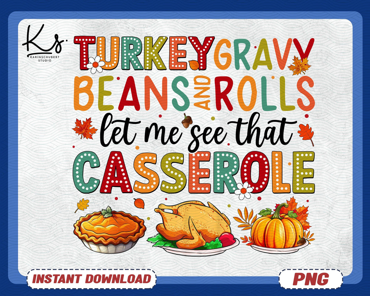 Turkey Gravy Beans And Rolls Let Me See That Casserole Png Thanksgiving Png Thankful Png Fall Shirt Png Turkey Day Png Autumn Fall Png Graphic Tee – Aesthetic Look · Must-Have Style