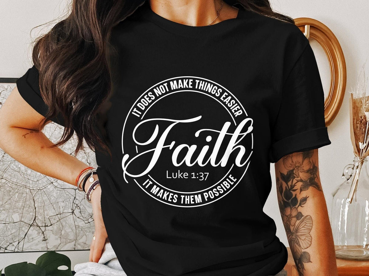 Inspirational Faith Quote T Shirt Luke 1 37 It Does Not Make Things Easier It Makes Them Possible Motivational Shirt Graphic Tee – Soft Feel · High-Quality Print