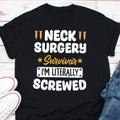 Neck Surgery Survivor I39m Literally Screwed Shirt Neck Surgery Recovery Humor Shirt Cervical Disc Fusion Spinal Procedure Gift Shirt Graphic Tee – Easygoing Wear · Perfect For Daily Wear