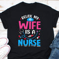 Relax My Wife Is a Nurse Funny Nurse Shirt Nurse Wife Shirt Gift for nurse Nurse Wife Gift Christmas Gift Nurse Nurse Wife Gift Shirt Graphic Tee – Everyday Comfort · Trending Graphic Apparel