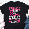 Friends Don39t Let Friends Fight Cancer Alone Shirt Cancer Support Group Shirt For Friends Breast Cancer Shirt Fight Breast Cancer Alone Graphic Tee – Cozy Vibes · Great Gift For Fans