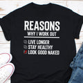 Reasons Why I Work Out Live Longer Stay Healthy Look Good Naked Shirt Workout Shirt Weight lifting Shirt Gym Tee Fitness Shirt Gift Graphic Tee – Warm & Stylish · Trending Graphic Apparel