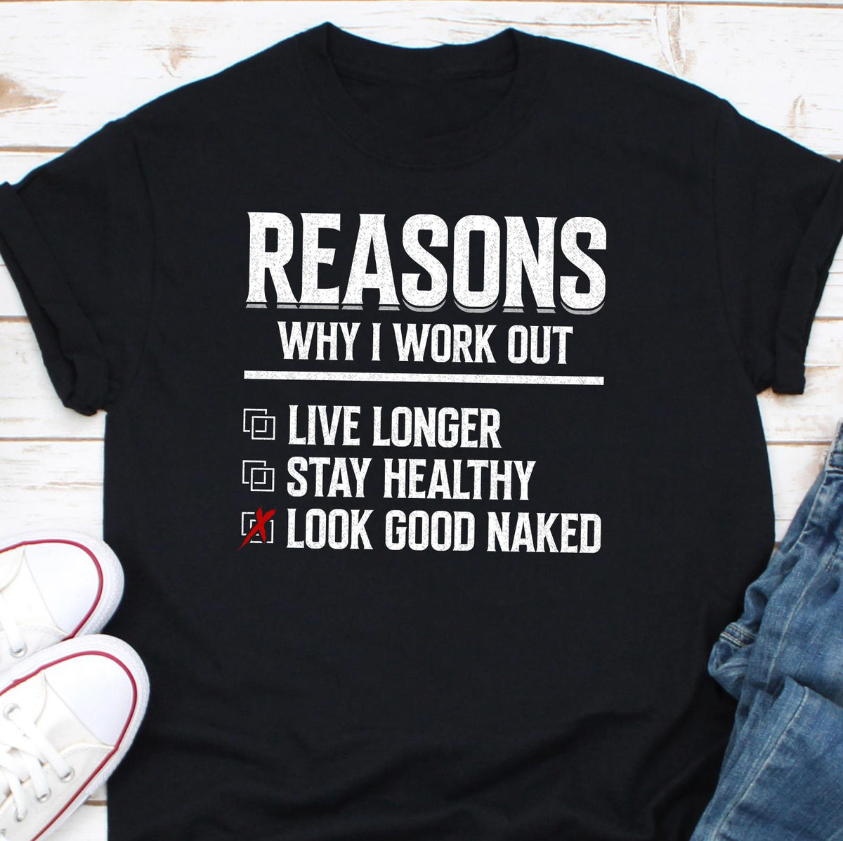 Reasons Why I Work Out Live Longer Stay Healthy Look Good Naked Shirt Workout Shirt Weight lifting Shirt Gym Tee Fitness Shirt Gift Graphic Tee – Warm & Stylish · Trending Graphic Apparel