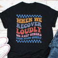 When We Recover Loudly We Keep Others From Dying Quietly Shirt We Do Recovery Shirt Addiction Awareness Celebrate Recovery Graphic Tee – Easygoing Wear · Must-Have Style