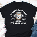 If You39re Happy and You Know it Nurse Sweatshirt Medicine Anti Depressant Happy Pills Nursing Humor Funny Doctor Shirt It39s Your Meds Sweatshirt – Feel-Good Design · High-Quality Print