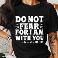 Inspirational Christian T Shirt Do Not Fear For I Am With You Isaiah 41 Quote Shirt Faith Based Apparel Religious Tee Graphic Tee – Aesthetic Look · Perfect For Daily Wear